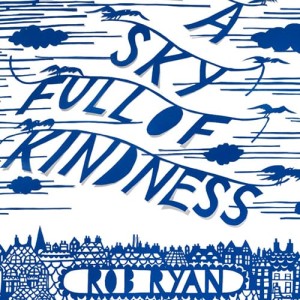 Rob Ryan – A Sky Full of Kindness